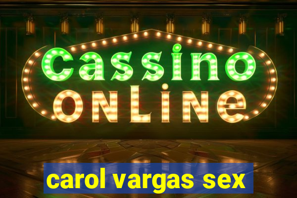 carol vargas sex